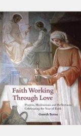 Faith Working Through Love: Prayers, Meditations and Reflections Celebrating the Year of Faith 