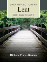 Not by Bread Alone: Daily Reflections for Lent 2018 Large Print Edition