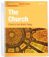 The Church: Christ in the World Today - Second edition Teacher Guide - Living in Christ Series