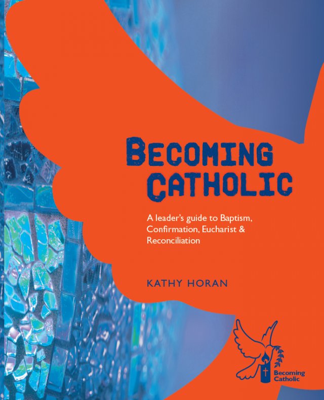 Becoming Catholic A Leader’s Guide to Baptism, Confirmation, Eucharist and Reconciliation