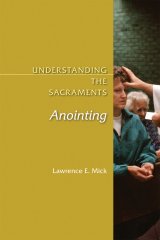 Understanding the Sacraments: Anointing