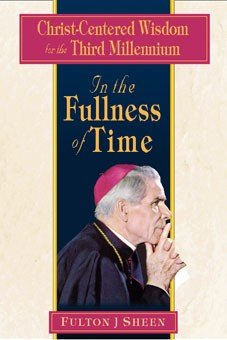 In the Fullness of Time : Christ-Centered Wisdom for the Third Millennium