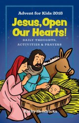 Jesus, Open Our Hearts! : Daily Thoughts, Activities and Prayers for Kids Advent 2018
