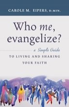 Who me, Evangelize? A Simple Guide to Living and Sharing Your Faith