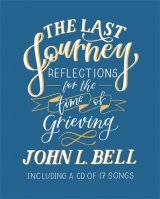 Last Journey: Reflections for the Time of Grieving: Including a CD of 17 Songs