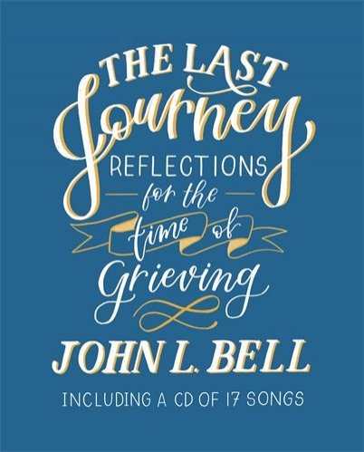 Last Journey: Reflections for the Time of Grieving: Including a CD of 17 Songs
