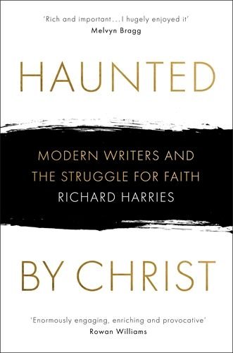 Haunted by Christ: Modern Writers and the Struggle for Faith (hardcover)