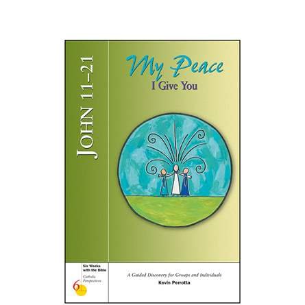 John 11-21: My Peace I Give You (Six weeks with the Bible series)
