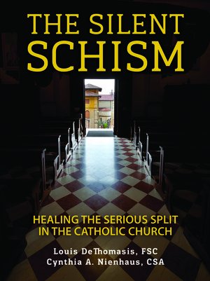 Silent Schism:  Healing the Serious Split in the Catholic Church 