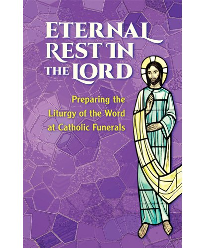 Eternal Rest in the Lord: Preparing the Liturgy of the Word at Catholic Funerals