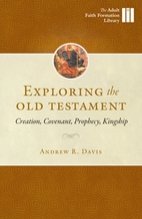 Exploring the Old Testament: Creation, Covenant, Prophecy, Kingship - Adult Faith Formation Library