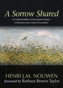 Sorrow Shared: A Combined Edition of the Nouwen Classics In Memoriam and a Letter of Consolation