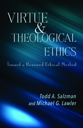 Virtue and Theological Ethics: Toward a Renewed Ethical Method