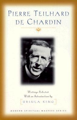 Pierre Teilhard de Chardin: Essential Writings - Modern Spiritual Masters Series