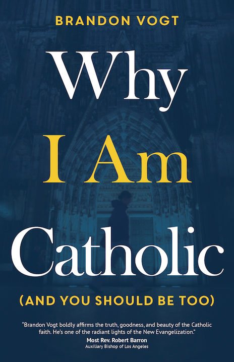Why I Am Catholic (and You Should Be Too) (paperback)