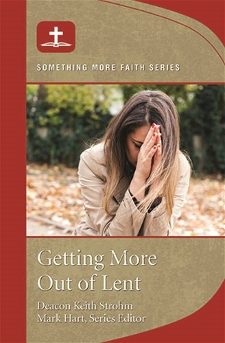 Getting more out of Lent -- Something More Faith Series