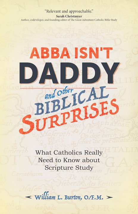 Abba Isn't Daddy and Other Biblical Surprises: What Catholics Really Need to Know about Scripture Study 