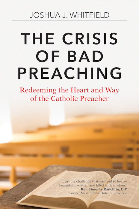 Crisis of Bad Preaching: Redeeming the Heart and Way of the Catholic Preacher 