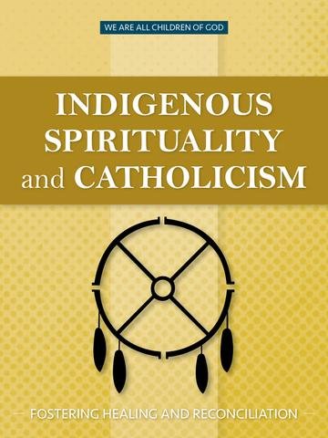 Indigenous Spirituality and Catholicism: Fostering Healing and Reconciliation - We Are All Children of God Series