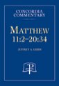 Matthew 11:2 - 20:34 Concordia Commentary