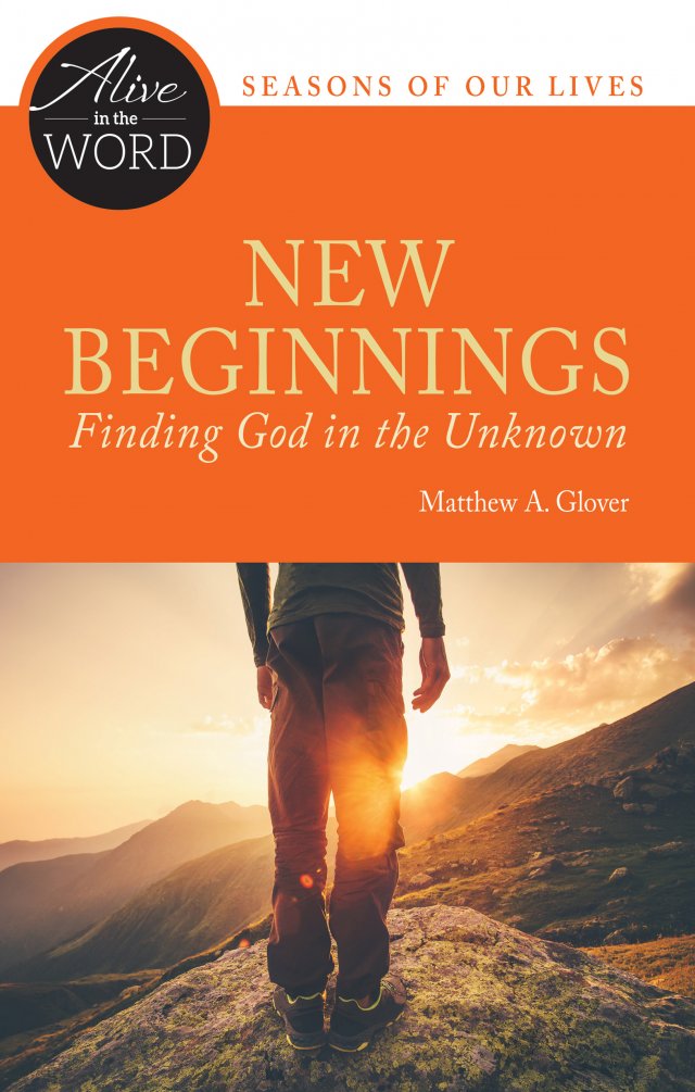 New Beginnings, Finding God in the Unknown - Alive in the Word: Seasons of our Lives