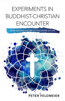 Experiments in Buddhist-Christian Encounter: From Buddha-Nature to the Divine Nature