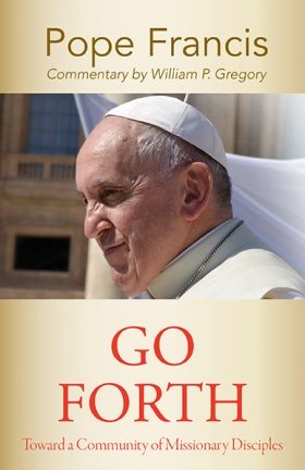Go Forth: Toward a Community of Missionary Disciples - American Society of Missiology Series