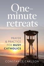 One Minute Retreats: Prayer and Practices for Busy Catholics