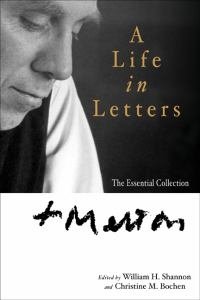 Thomas Merton: A Life in Letters - The Essential Collection