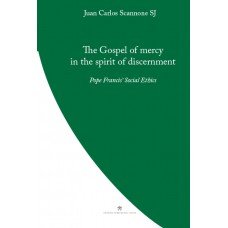 Gospel of Mercy in the Spirit of Discernment: Pope Francis' Social Ethics