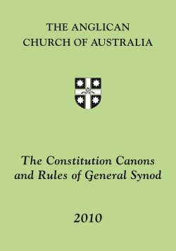 Constitution Canons and Rules of the Anglican Church of Australia 2010 9th edition 