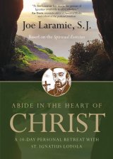 Abide in the Heart of Christ: A 10-Day Personal Retreat with St. Ignatius Loyola