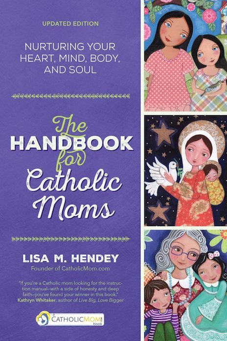 Handbook For Catholic Moms: Nurturing Your Heart, Mind, Body, and Soul