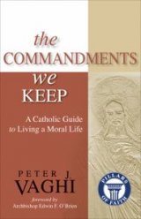 Commandments We Keep: A Catholic Guide to Living a Moral Life Pillars of Faith Series