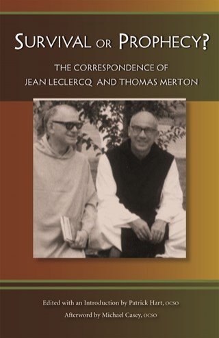 Survival or Prophecy? The Correspondence of Jean Leclercq and Thomas Merton (Monastic Wisdom Series Vol 17)