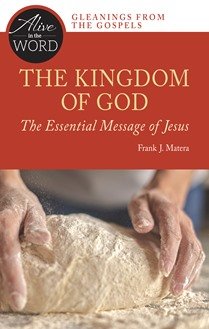 Kingdom of God, the Essential Message of Jesus - Alive in the Word: Gleanings from the Gospels