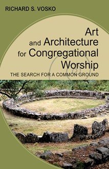 Art and Architecture for Congregational Worship: The Search for a Common Ground