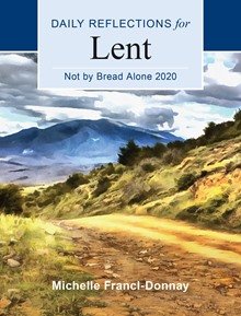 Not by Bread Alone: Daily Reflections for Lent 2020 Large Print Edition