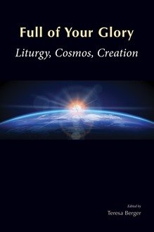 Full of Your Glory: Liturgy, Cosmos, Creation