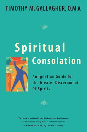 Spiritual Consolation : An Ignatian Guide for Greater Discernment