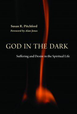 God in the Dark: Suffering and Desire in the Spiritual Life 