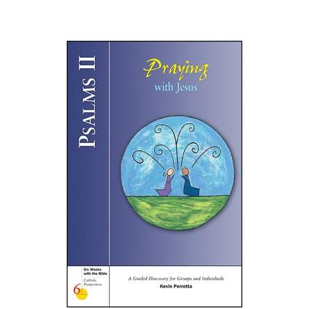 Psalms II: Praying with Jesus (Six Weeks with the Bible Series)