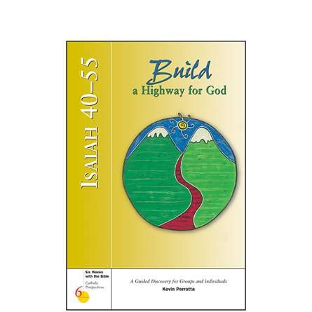 Isaiah 40-55: Build a Highway for God (Six Weeks with the Bible Series)