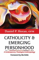 Catholicity and Emerging Personhood: A Contemporary Theological Anthropology - Catholicity in an Evolving Universe Series