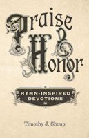 Praise & Honor: Hymn-Inspired Devotions