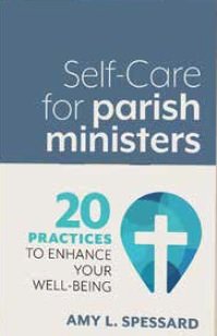 Self-Care for Parish Ministers: 20 Practices to Enhance Your Well-being