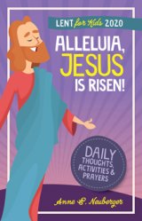 Alleluia, Jesus is Risen! – Daily Thoughts, Activities and Prayers Lent for Kids 2020