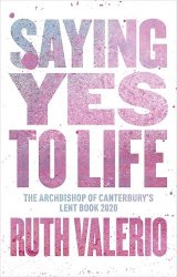 Saying Yes to Life: The Archbishop of Canterbury’s Lent Book