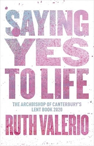 Saying Yes to Life: The Archbishop of Canterbury’s Lent Book 2020