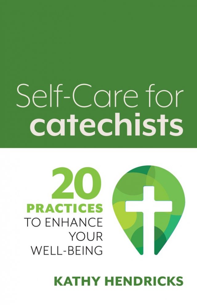 Self-Care for Catechists: 20 Practices to Enhance Your Well-being